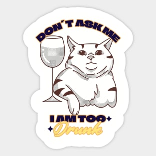 I am Too Drunk Sticker